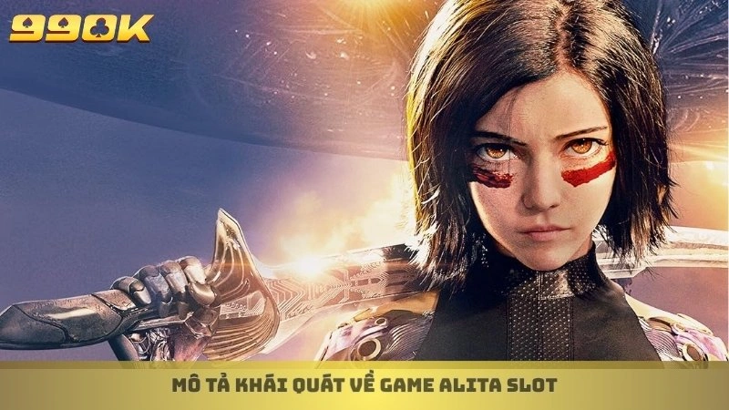 Alita Slot 99ok - Mẹo quay hũ thắng lớn độc quyền tại 99ok 2 Mô tả khái quát về game Alita Slot