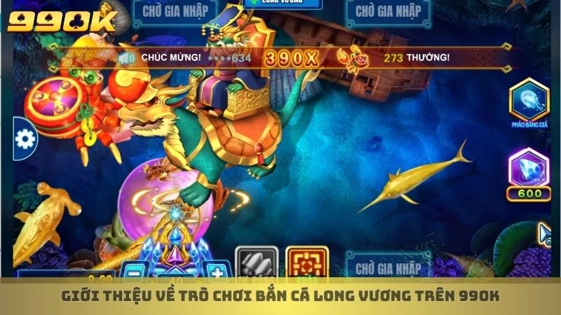 Bí kíp chơi bắn cá Long Vương săn rồng, rinh thưởng khủng 2 Giới thiệu về trò chơi bắn cá Long Vương trên 99ok