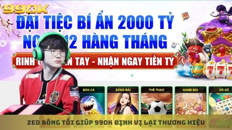 Tác giả Zed Bóng Tối 2 Zed Bóng Tối giúp 99ok định vị lại thương hiệu